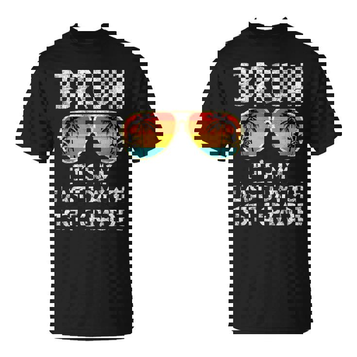 Bruh It's My Last Day Of 1St Grade Teacher Summer Vacation T-Shirt