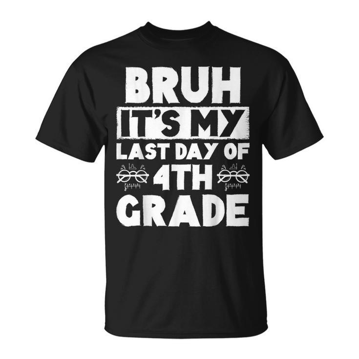 Bruh It's My Last Day Of 4Th Grade Teacher Summer Vacation T-Shirt