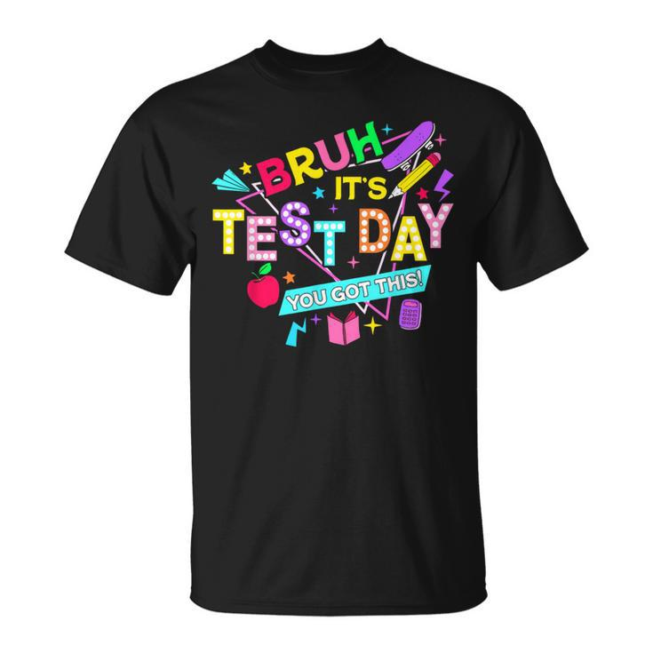 Bruh It's Test Day You Got This Testing Day Teacher T-Shirt
