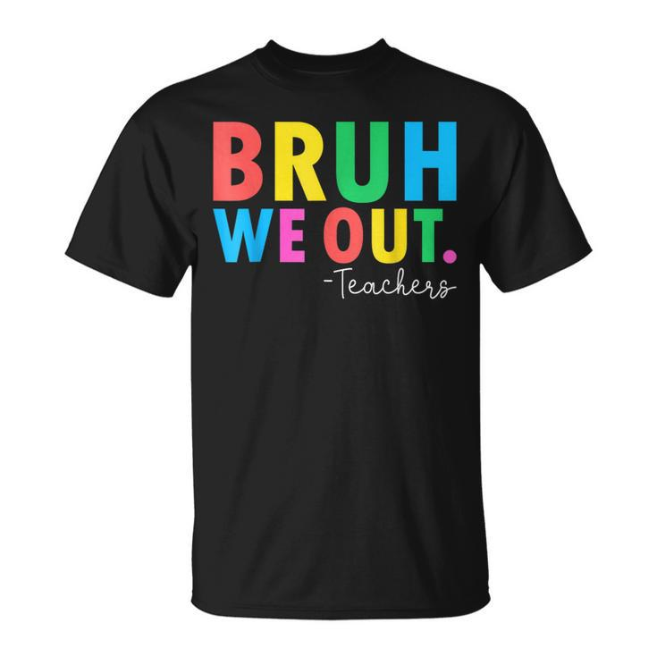 Bruh We Out Teachers Summer Last Day Of School T-Shirt