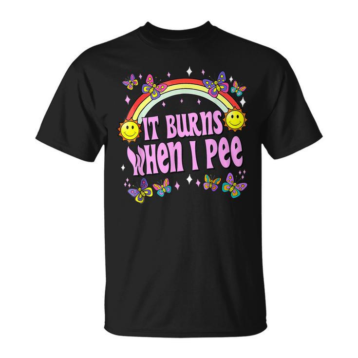 It Burns When I Pee Ironic Y2k Inappropriate T-Shirt