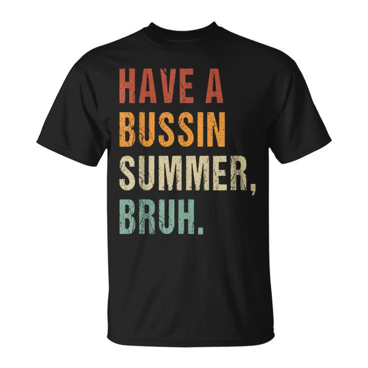 Have A Bussin Summer Bruh Last Day Of School Saying T-Shirt