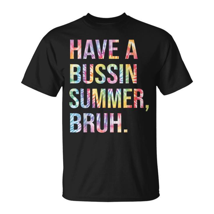 Have A Bussin Summer BruhBust Tie Dye Teacher Hello Summer T-Shirt