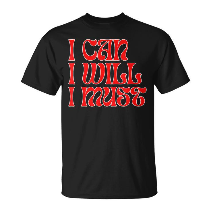 'I Can I Will I Must' Inspirational Message Overcome T-Shirt