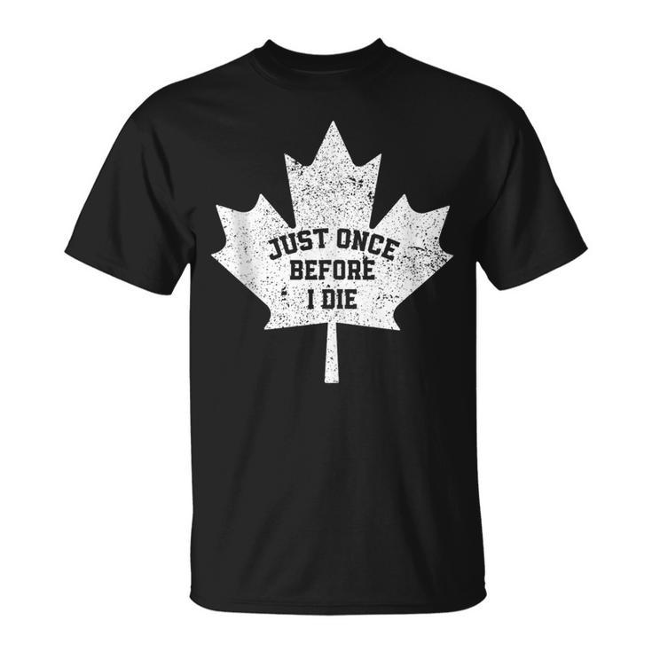 Canada Maple Leaf Vintage Just Once Before I Die Toronto T-Shirt