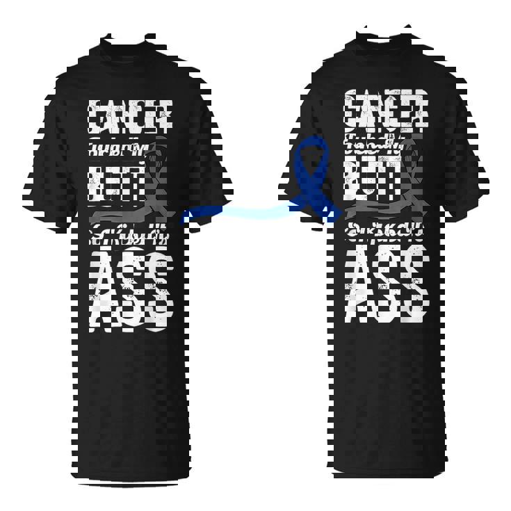 Cancer Touched My Butt So I Kicked It's Ass Colon Cancer T-Shirt
