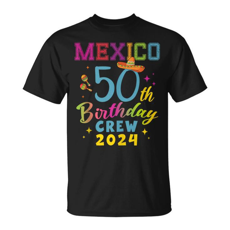 Cancun Mexico 50Th Birthday Crew 2024 50 Year Birthday Squad T-Shirt