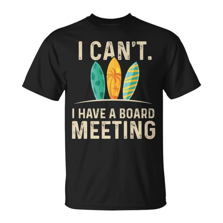 I Can't I Have A Board Meeting Beach Surfing Surfingboard T-Shirt