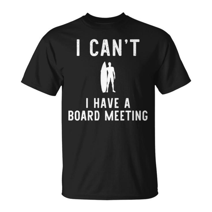 I Can't I Have Board Meeting Surfing Surfer Surf  T-Shirt