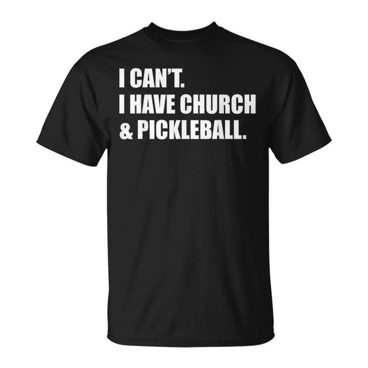 I Cant I Have Church And Pickleball T-Shirt