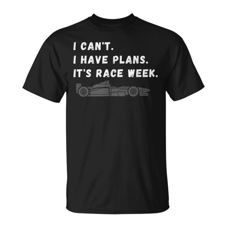 I Cant I Have Plans Its Race Week Fathers Day Car Racing T-Shirt