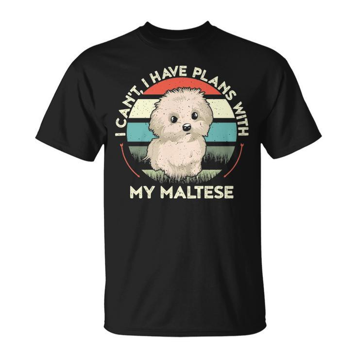 I Can't I Have Plans With My Maltese Dog Lover Maltese T-Shirt