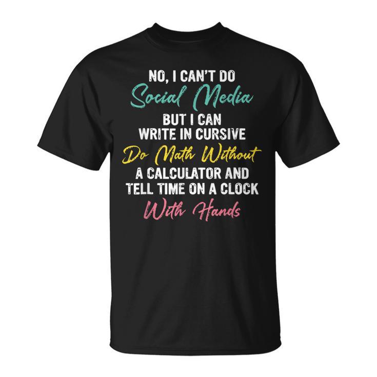 I Can't Do Social Media But I Can Write In Cursive T-Shirt