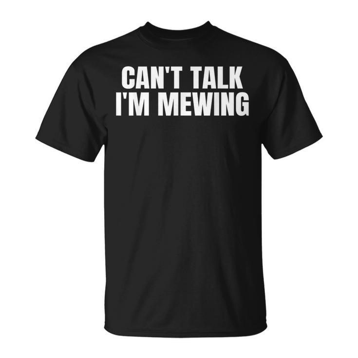 Can't Talk I'm Mewing Motivational Idea Vintage Quote T-Shirt