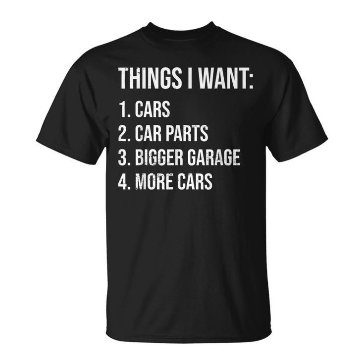 Car Guys Things I Want Car Parts Bigger Garage More Cars T-Shirt