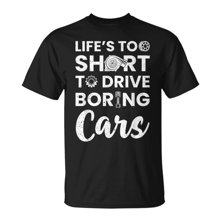 Car Lovers Car Guys Life Is Too Short To Drive Boring Cars T-Shirt