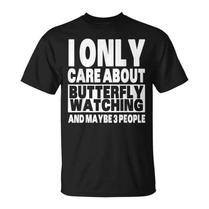 I Only Care About Butterfly Watching And Maybe 3 People T-Shirt