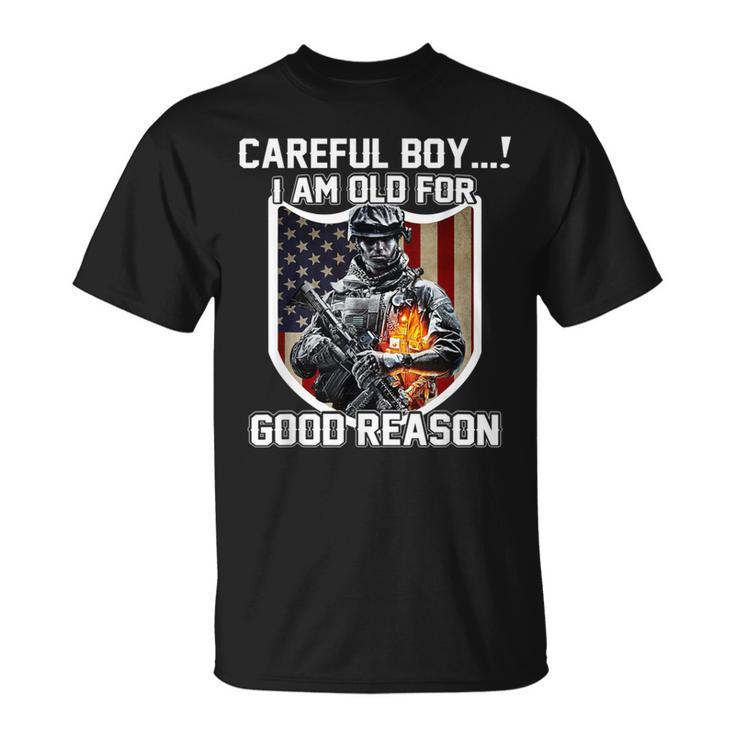 Careful Boy I Am Old For Good Reason Veteran T-Shirt