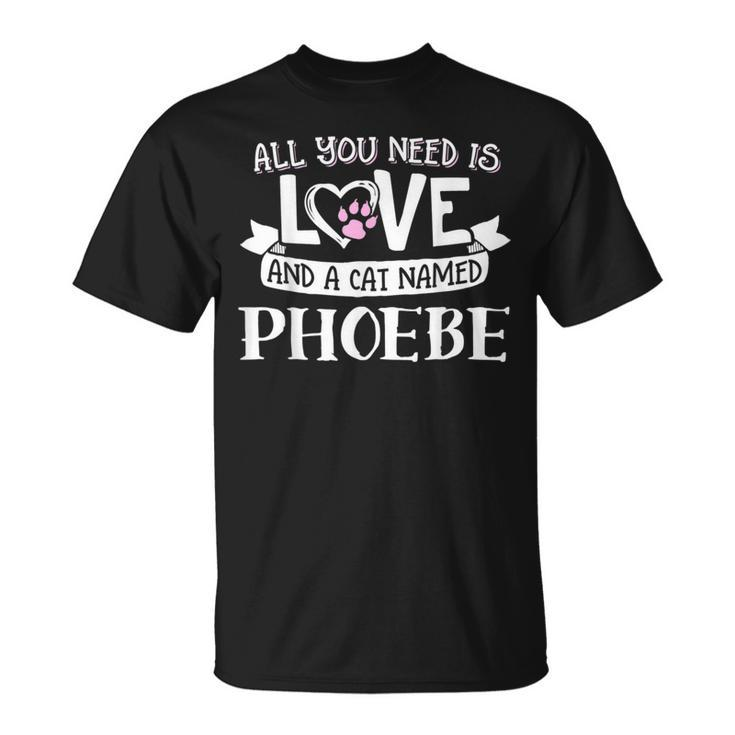 Cat Name Phoebe All You Need Is Love T-Shirt