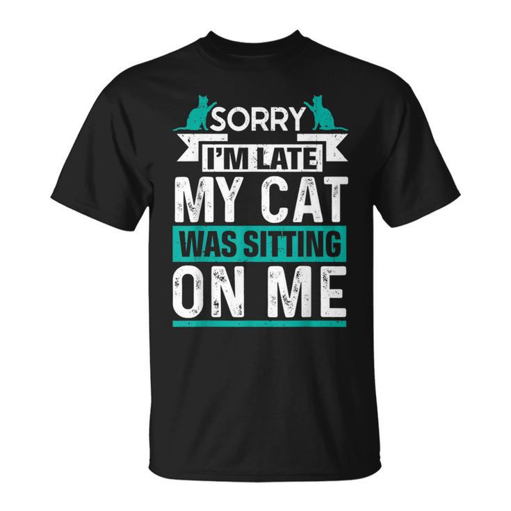 My Cat Was Sitting On Me Cat Owner Joke Cat Lover T-Shirt