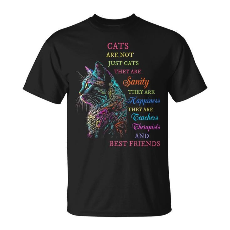 Cats Are Not Just Cats They Are Sanity They Are Happiness T-Shirt