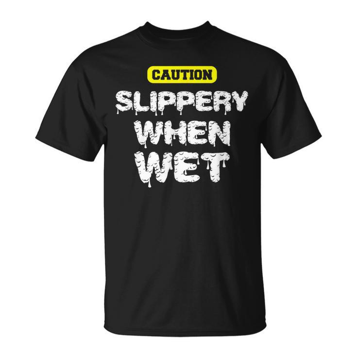 Caution Slippery When Wet Naughty Innuendo T-Shirt