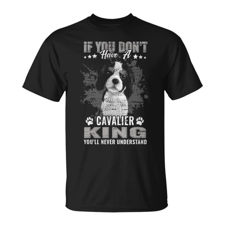 Cavalier King Charles Spaniel You'll Never Understand T-Shirt