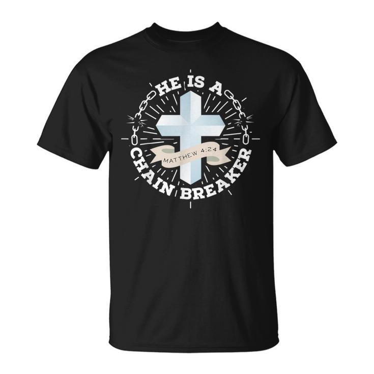 He Is A Chain Breaker Matthew 4 T-Shirt