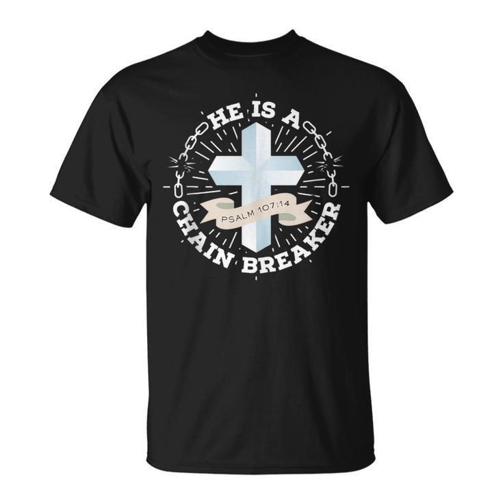 He Is A Chain Breaker Psalm 107 T-Shirt