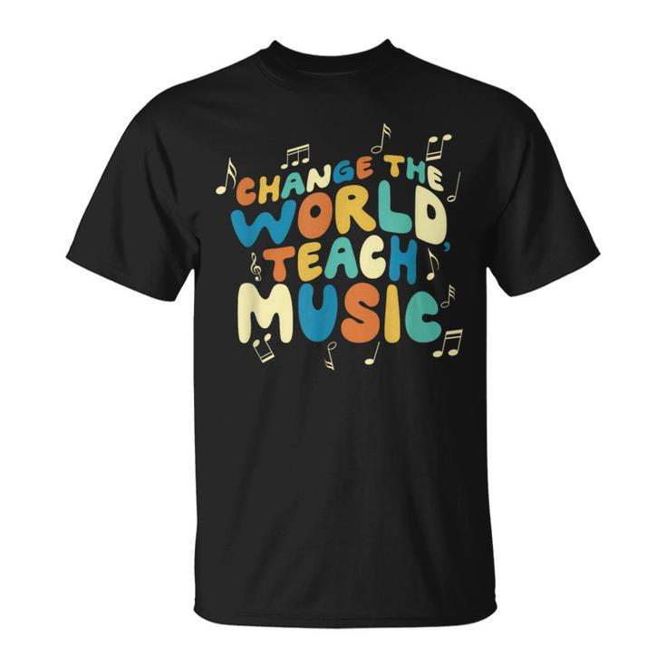 Change The World Teach Music Choir Jazz Teacher T-Shirt