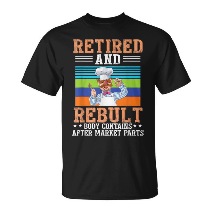 Chef Retired And Rebuilt Body Contains Aftermarket Parts T-Shirt