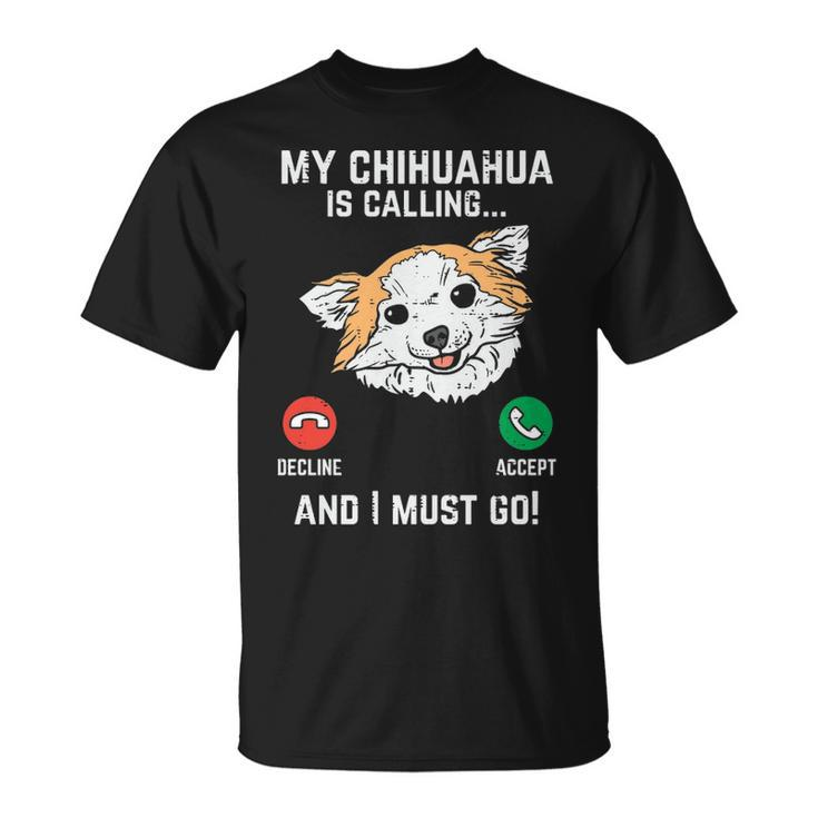 Chihuahua Calling I Must Go Chiwawa Pet Dog Lover Owner T-Shirt