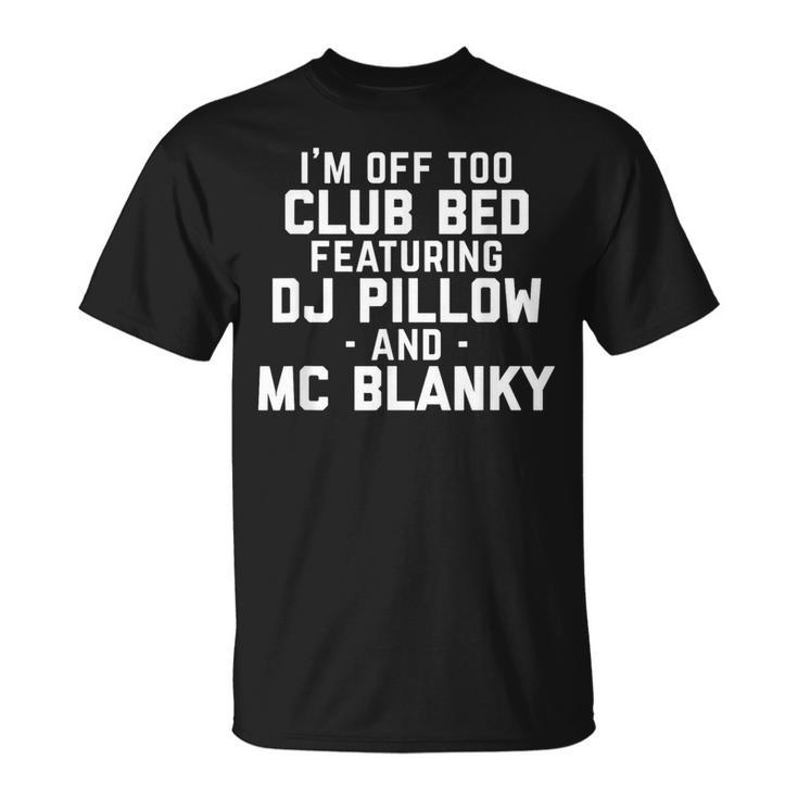 Club Bed Dj Pillow Mc Blanky Dance Music Quote T-Shirt