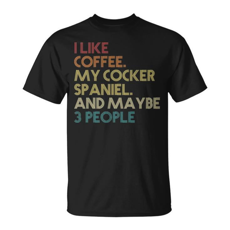Cocker Spaniel Dog Owner Coffee Lovers Quote Vintage T-Shirt