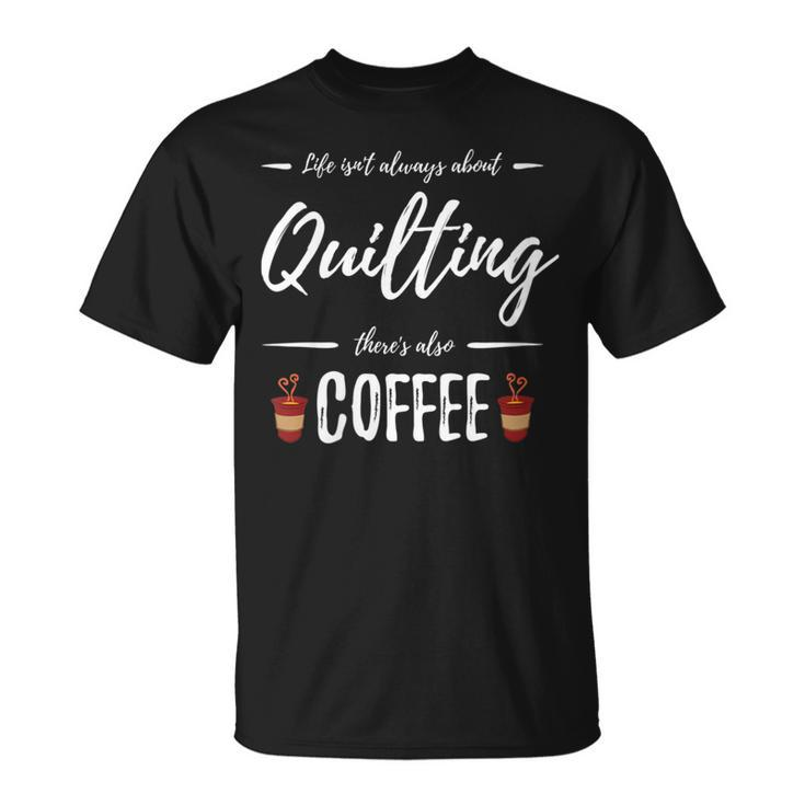 Coffee Drinker Quilting Quilt Maker Idea T-Shirt