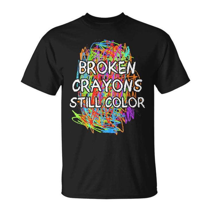 Colorful Mental Health Supporter Broken Crayons Still Color T-Shirt