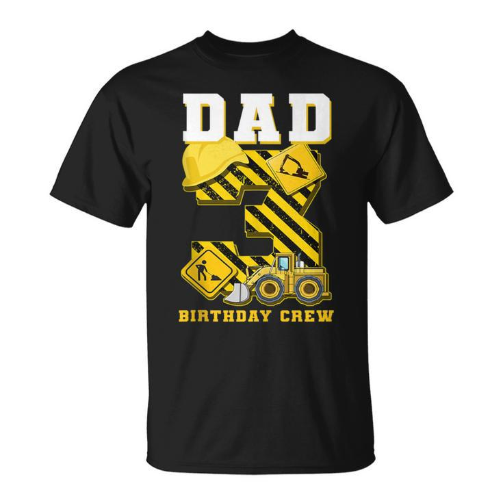 Construction 3Rd Birthday Party Digger Dad Birthday Crew T-Shirt