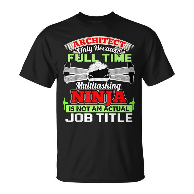 Cool Architect Fulltime Ninja Architect T-Shirt