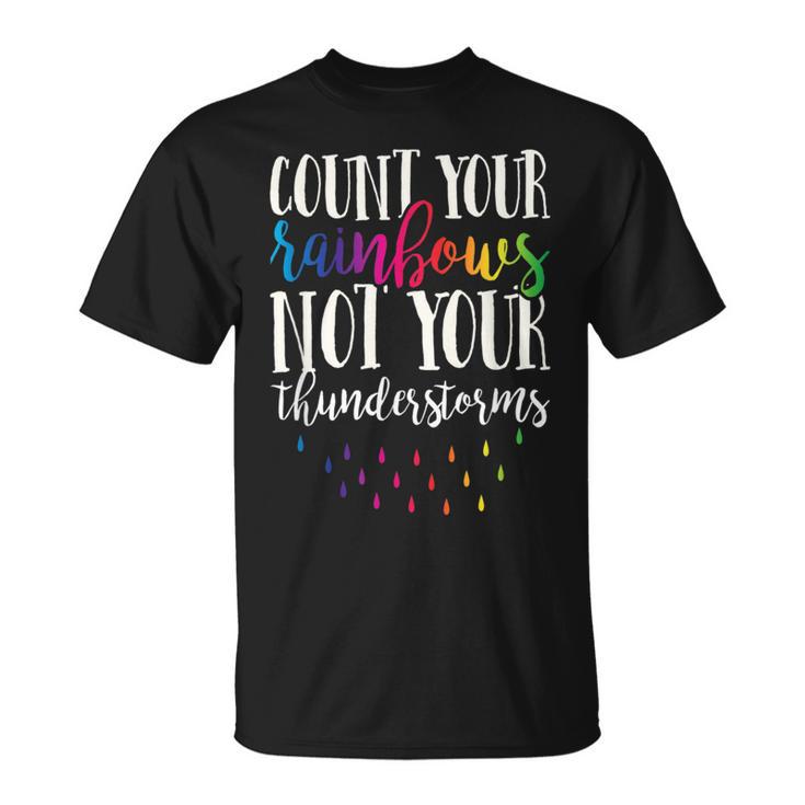 Count Your Rainbows Not Your Thunderstorms Motivation T-Shirt