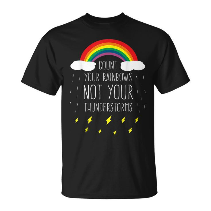 Count Your Rainbows Not Your Thunderstorms Positive Saying T-Shirt