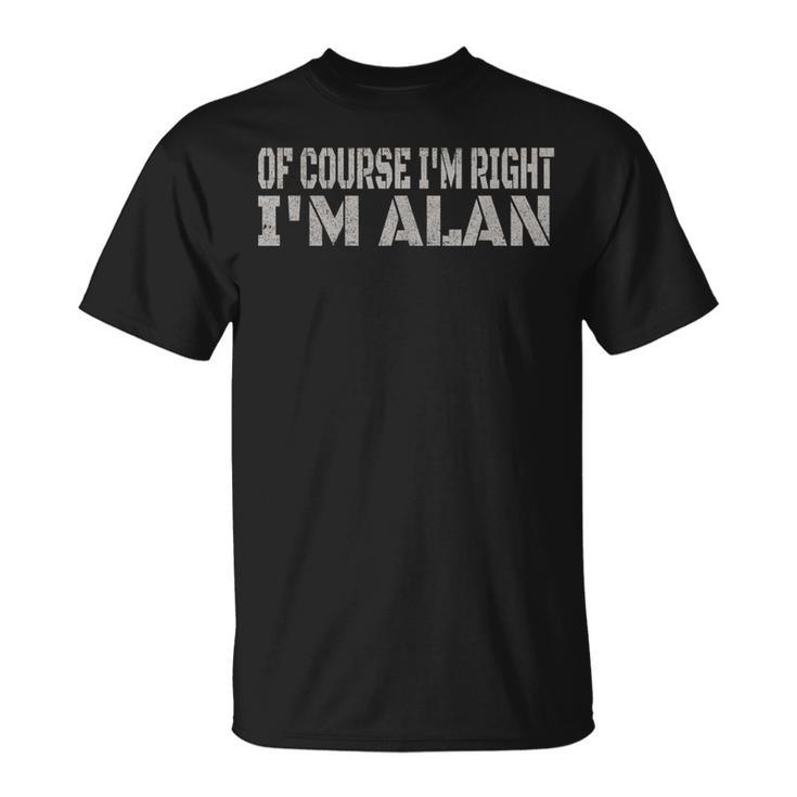 Of Course I'm Right I'm Alan Name T-Shirt