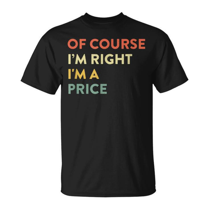 Of Course I'm Right Price Last Name Surname Humor T-Shirt