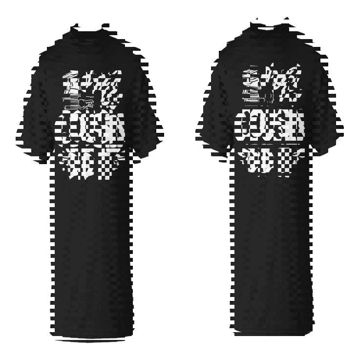 My Cousin Did It Graduation Graduated T-Shirt