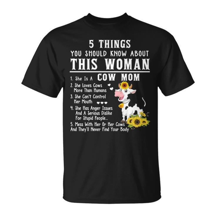 Cow 5 Things You Should Know About This Woman She Is A Cow Mom T-Shirt
