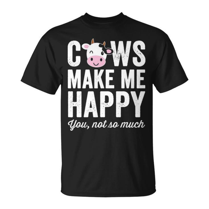 Cows Make Me Happy You Not So Much Farmer Cows T-Shirt