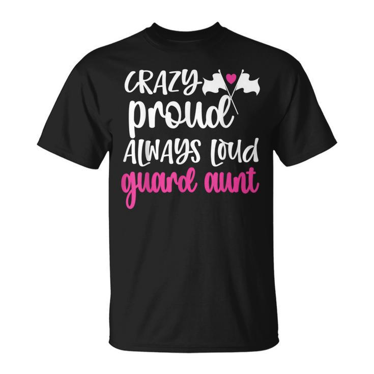 Crazy Proud Always Loud Color Guard Aunt T-Shirt