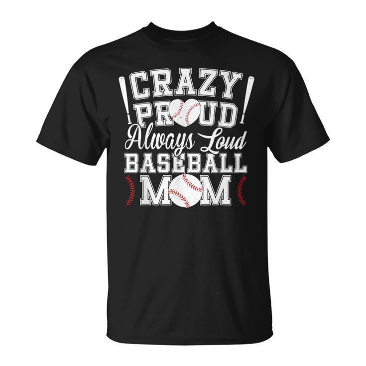 Crazy Proud Always Loud Baseball Mom Saying Graphic T-Shirt