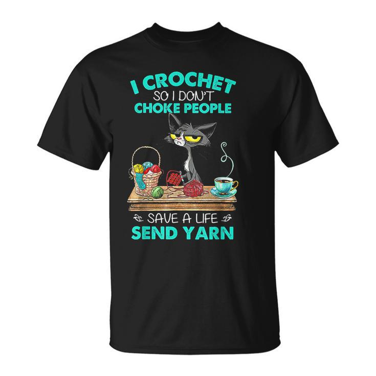 I Crochet So I Don't Choke People Save A Life Send Yarn Cat T-Shirt