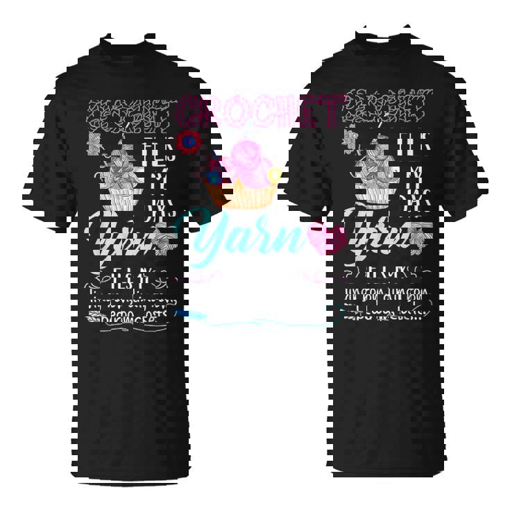 Crochet Yarn Fills My Days Yarn Fills My T-Shirt