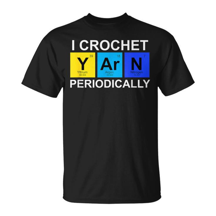 I Crochet Yarn Periodically Crocheting T-Shirt